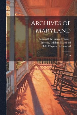 William Hand Browne, Clayton Colman Hall, Bernard Christian Steiner - Archives of Maryland, Häftad