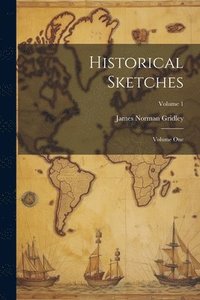 bokomslag Historical Sketches; Volume One; Volume 1