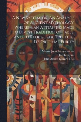 Jacob Bryant, John Adams Library (Boston Public Lib - new System, or, An Analysis of Ancient Mythology, Häftad