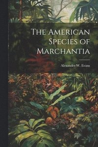 bokomslag The American Species of Marchantia