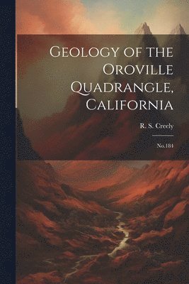 bokomslag Geology of the Oroville Quadrangle, California