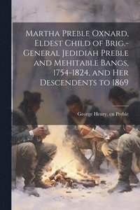 bokomslag Martha Preble Oxnard, Eldest Child of Brig.-General Jedidiah Preble and Mehitable Bangs, 1754-1824, and her Descendents to 1869