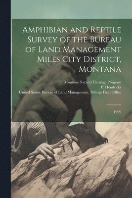 Amphibian and Reptile Survey of the Bureau of Land Management Miles City District, Montana 1