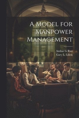 Gary L Lilien, Ambar G Rao, Gary L. Lilien, Ambar G. Rao - Model for Manpower Management, Häftad