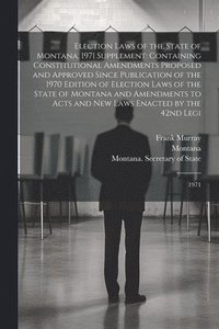 bokomslag Election Laws of the State of Montana, 1971 Supplement