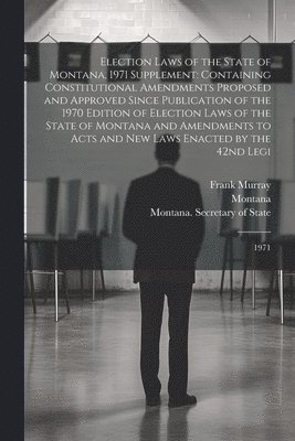 Election Laws of the State of Montana, 1971 Supplement 1