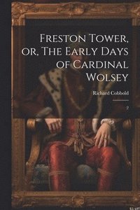 bokomslag Freston Tower, or, The Early Days of Cardinal Wolsey