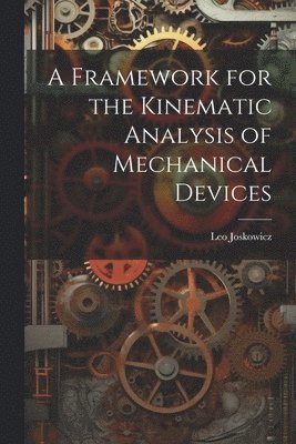 bokomslag A Framework for the Kinematic Analysis of Mechanical Devices