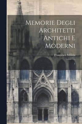 Memorie degli architetti antichi e moderni