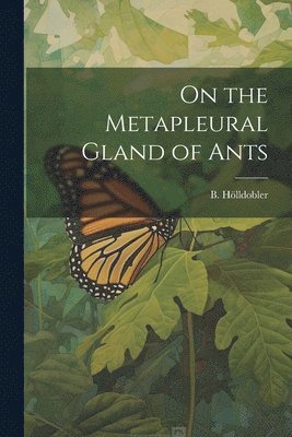 bokomslag On the Metapleural Gland of Ants