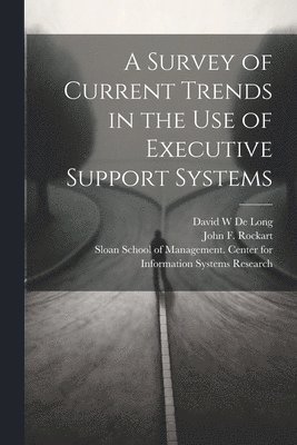 David W de Long, John F Rockart, David W. de Long, David W De Long, John F. Rockart, Sloan School of Management Center Fo - Survey of Current Trends in the use of Executive Support Systems, Häftad