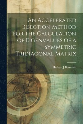 bokomslag An Accelerated Bisection Method for the Calculation of Eigenvalues of a Symmetric Tridiagonal Matrix