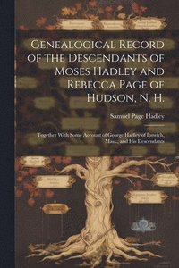 bokomslag Genealogical Record of the Descendants of Moses Hadley and Rebecca Page of Hudson, N. H.