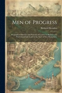 bokomslag Men of Progress; Biographical Sketches and Portraits of Leaders in Business and Professional Life in and of the State of New Hampshire;