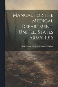 bokomslag Manual for the Medical Department, United States Army. 1916