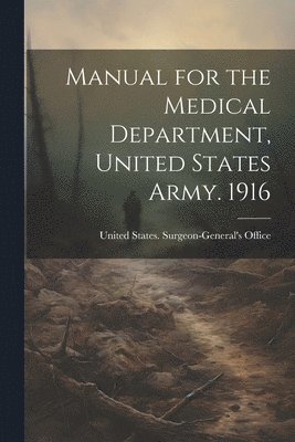 bokomslag Manual for the Medical Department, United States Army. 1916