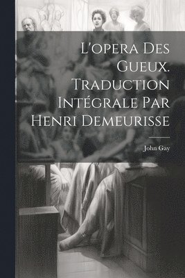 bokomslag L'opera des gueux. Traduction intégrale par Henri Demeurisse