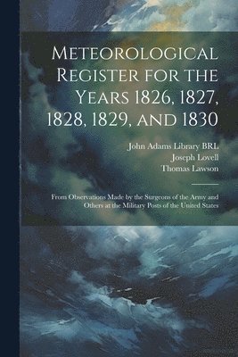 Meteorological Register for the Years 1826, 1827, 1828, 1829, and 1830 1