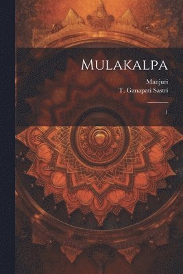 Manjuri Manjuri, T Ganapati Sastri, T. Ganapati Sastri - Mulakalpa, Häftad