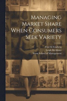 Managing Market Share When Consumers Seek Variety 1