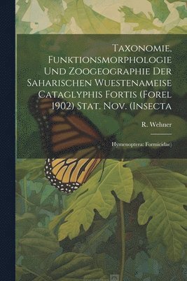 R Wehner, R. Wehner - Taxonomie, Funktionsmorphologie und Zoogeographie der Saharischen Wuestenameise Cataglyphis Fortis (Forel 1902) Stat. nov. (Insecta, Häftad