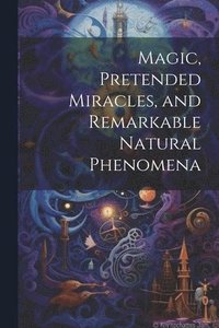 bokomslag Magic, Pretended Miracles, and Remarkable Natural Phenomena