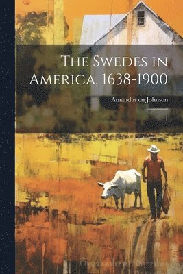 bokomslag The Swedes in America, 1638-1900