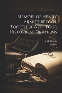 bokomslag Memoir of Henry Armitt Brown, Together With Four Historical Orations