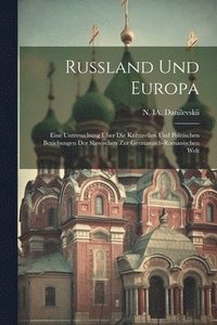 bokomslag Russland und Europa; eine Untersuchung ber die kulturellen und politischen Beziehungen der Slawischen zur germanisch-romanischen Welt