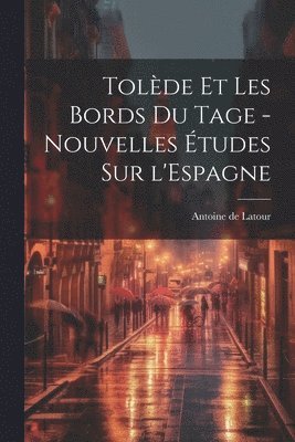 Tolde et les bords du Tage - nouvelles tudes sur l'Espagne 1