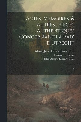 Actes, memoires, & autres