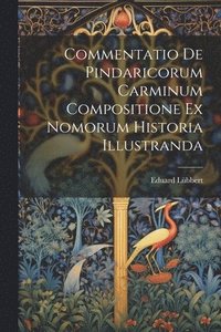 bokomslag Commentatio de Pindaricorum carminum compositione ex Nomorum historia illustranda
