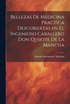 bokomslag Bellezas de medicina practica descubiertas en el ingenioso caballero Don Quijote de la Mancha