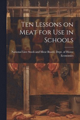 Ten Lessons on Meat for use in Schools 1