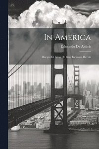 bokomslag In America; disegni di Gino de Bini. Incisioni di Foli