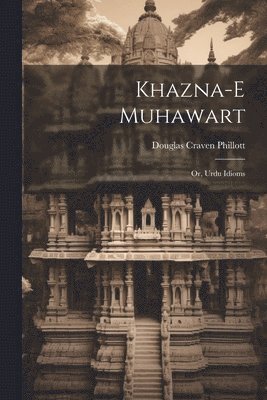 bokomslag Khazna-e muhawart; or, Urdu idioms