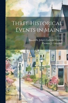 Three Historical Events in Maine 1