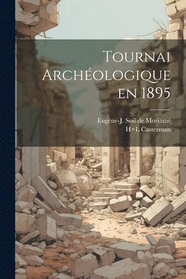 Tournai archologique en 1895 1