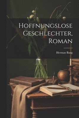 bokomslag Hoffnungslose Geschlechter, Roman