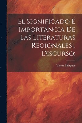 bokomslag El significado  importancia de las literaturas regionales], discurso;