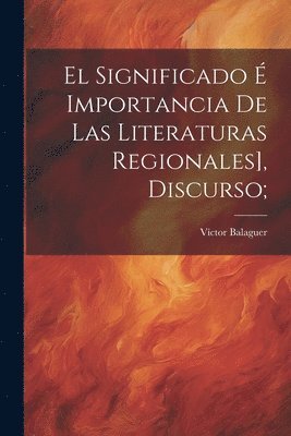 Víctor Balaguer - significado é importancia de las literaturas regionales], discurso;, Häftad