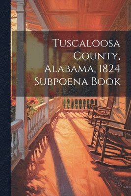 bokomslag Tuscaloosa County, Alabama, 1824 Subpoena Book