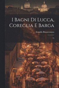 bokomslag I bagni di Lucca, Coreglia e Barga