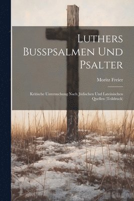 Luthers Busspsalmen und Psalter; kritische Untersuchung nach jdischen und lateinischen Quellen (Teildruck) 1