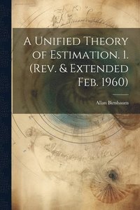 bokomslag A Unified Theory of Estimation. 1. (Rev. & Extended Feb. 1960)