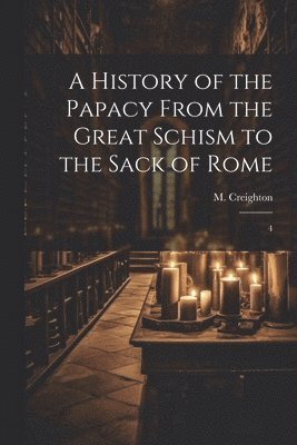 bokomslag A History of the Papacy From the Great Schism to the Sack of Rome