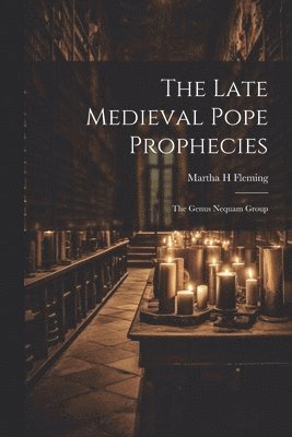 The Late Medieval Pope Prophecies 1