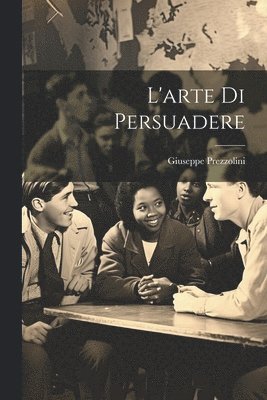 Giuseppe Prezzolini - L'arte di persuadere, Häftad