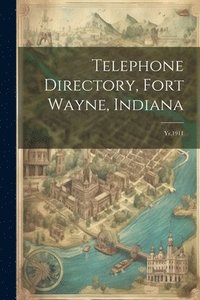 bokomslag Telephone Directory, Fort Wayne, Indiana