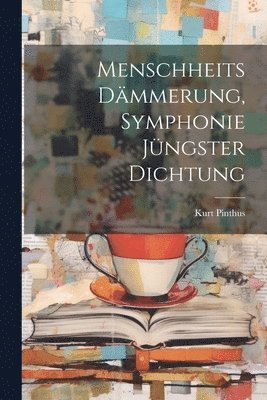 bokomslag Menschheits Dmmerung, Symphonie jngster Dichtung